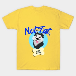 Not Fat Just Husky amazing dogs T-Shirt